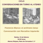 CICLO "CONVERSACIONES EN TORNO AL ATENEO RIOJANO": Florencio Blanco, el archivero tenaz.