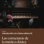 CICLO “INTRODUCCIÓN A LA MÚSICA CLÁSICA”: Las estructuras musicales clásicas